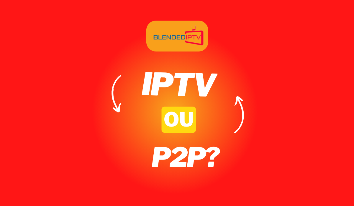 IPTV lista ou p2p? Qual a melhor opção?