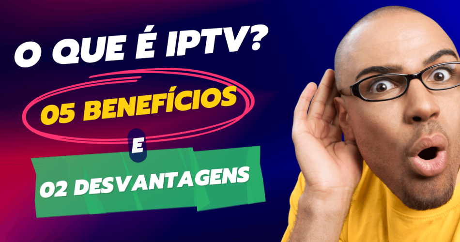 iptv o que é, beneficios e desvantagens
