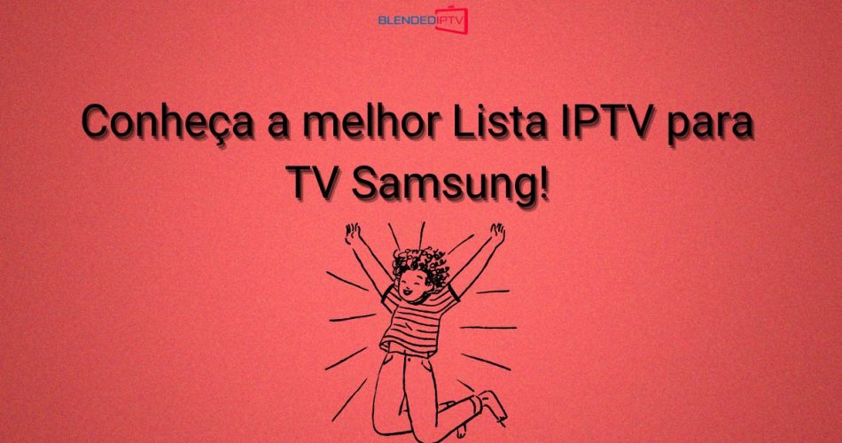A melhor lista IPTV para TV Samsung!
