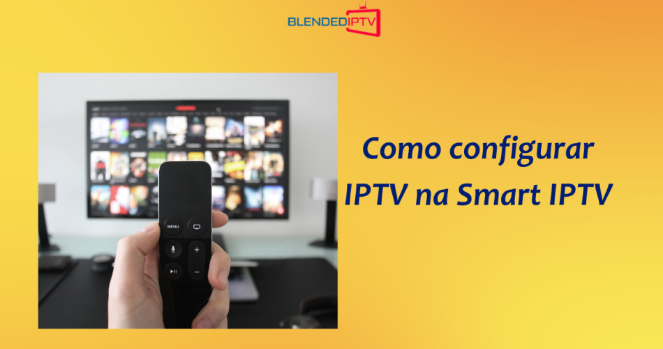Como configurar IPTV na Smart TV?