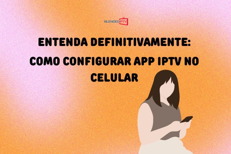 Configurar App IPTV No Celular: assista IPTV no Celular!