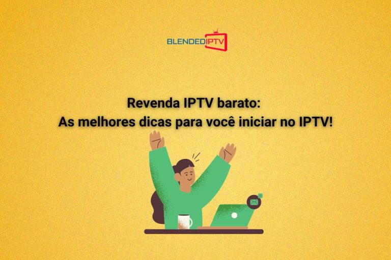 Revenda IPTV Barato: As melhores dicas para você iniciar!
