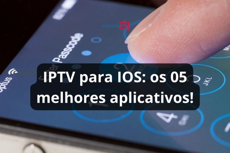 IPTV para iOS: Conheça a IPTV + 05 melhores aplicativos de IPTV para IOS