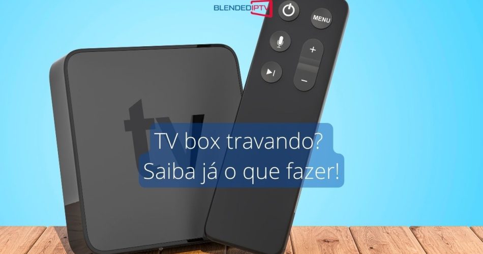 IPTV Travando TV Box? Resolva Rapidamente! - Blended Store IPTV 4k