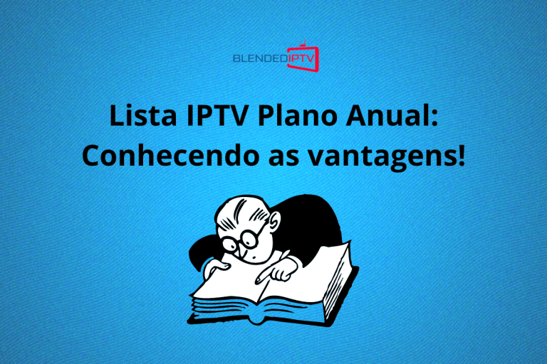 Lista IPTV Plano Anual: Conheça o Entretenimento Ilimitado!