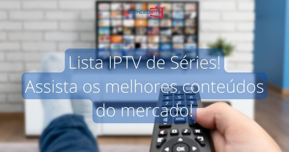 Lista IPTV de Séries - os melhores filmes e séries HD