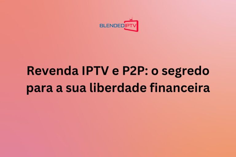 Revenda IPTV e P2P – Melhor Painel de Revenda