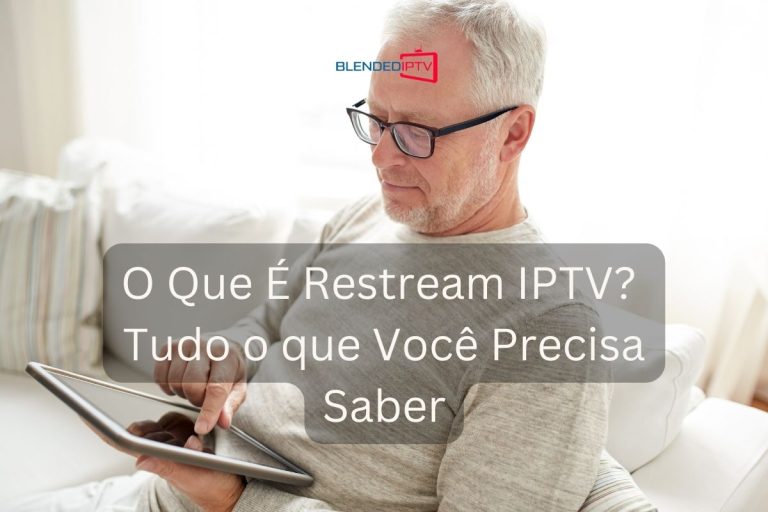 O Que É Restream IPTV? Tudo o que você precisa saber.