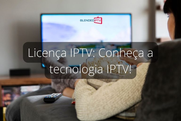 Licença IPTV: Conheça a tecnologia IPTV!