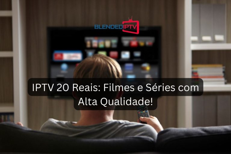 IPTV 20 Reais – filmes e séries com alta qualidade!